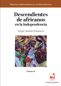 Descendientes de africanos en la Independencia - Sergio Antonio Mosquera Mosquera - ebook