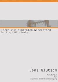 Ideen zum digitalen Widerstand - Jens Glutsch - ebook
