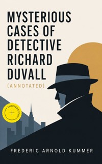 Mysterious Cases of Detective Richard Duvall (Annotated) - Frederic Arnold Kummer - ebook