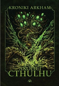 Akolici Cthulhu. Seria Kroniki Arkham. Tom 3 - zbiorowa praca - książka