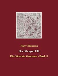 Der Eibengott Ullr - Harry Eilenstein - ebook