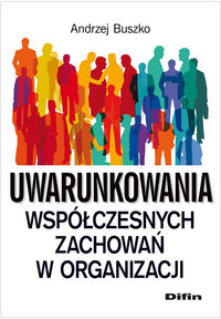 Uwarunkowania współczesnych zachowań w organizacji - Andrzej Buszko - książka