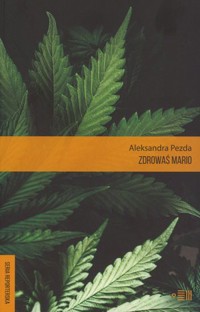 Zdrowaś mario. Reportaże o medycznej marihuanie - Aleksandra Pezda - ebook + książka