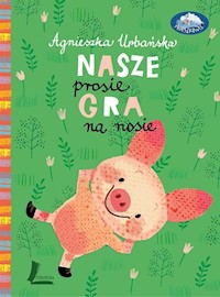 Nasze prosię gra na nosie - Urbańska Agmieszka - książka