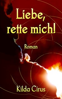 Liebe, rette mich! - Kilda Cirus - ebook