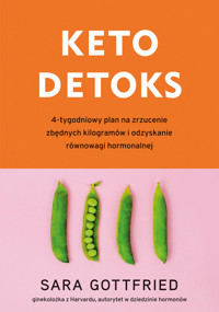Keto detoks. 4-tygodniowy plan na zrzucenie zbędnych kilogramów i odzyskanie równowagi hormonalnej - Gottfried Sara - ebook
