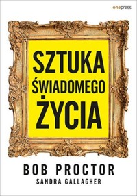 Sztuka świadomego życia - Proctor Bob, Gallagher Sandra - książka