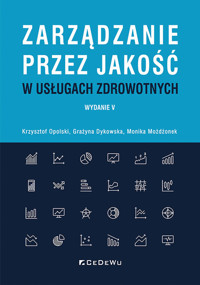 Zarządzanie przez jakość w usługach zdrowotnych - Opolski Krzysztof, Dykowska Grażyna, Możdżonek Monika - książka
