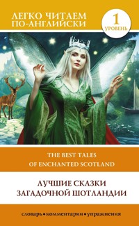 Лучшие сказки загадочной Шотландии. Уровень 1 = The Best Tales of Enchanted Scotland - Сборник - ebook