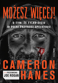Możesz więcej! O tym, że tylko życie w pełni przynosi spełnienie - Cameron Hanes, Joe Rogan - książka