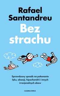 Bez strachu. Sprawdzony sposób na pokonanie lęku, obsesji, hipochondrii i innych irracjonalnych obaw - Rafael Santandreu - ebook + książka
