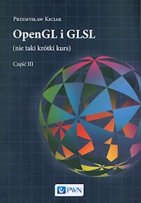 OpenGL i GLSL (nie taki krótki kurs) Część III - Kiciak Przemysław - książka