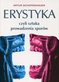 Erystyka czyli sztuka prowadzenia sporów - Artur Schopenhauer - książka