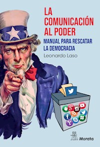 La comunicación al poder. Manual para rescatar la democracia - Leonardo Laso - ebook