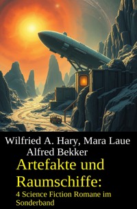 Artefakte und Raumschiffe: 4 Science Fiction Romane im Sonderband - Alfred Bekker - ebook