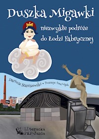 Duszka Migawki niezwykłe podróże do Łodzi Fabrycznej - Staniszewski Dariusz - książka