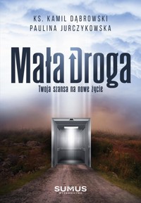 Mała Droga. Twoja szansa na nowe życie - Ks. Kamil Dąbrowski, Paulina Jurczykowska - ebook