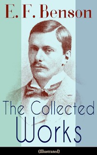 The Collected Works of E. F. Benson (Illustrated) - E.F. Benson - ebook