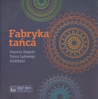 Fabryka tańca Historia Zespołu Tańca Ludowego HARNAM - Pietrzyk Paweł, Formański Sebastian - książka