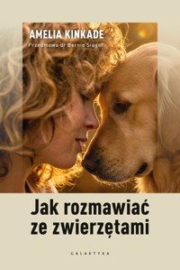 Jak rozmawiać ze zwierzętami - Amelia Kinkade - ebook + książka