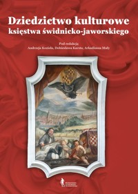Dziedzictwo kulturowe księstwa świdnicko-jaworskiego - Karst Dobiesław, Muła Arkadiusz, Kozieł Andrzej - książka