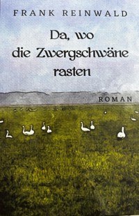 Da, wo die Zwergschwäne rasten - Frank Reinwald - ebook