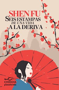 Seis estampas de una vida a la deriva - Shen Fu - ebook