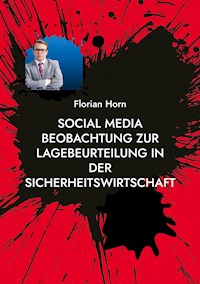 Social Media Beobachtung zur Lagebeurteilung in der Sicherheitswirtschaft - Florian Horn - ebook
