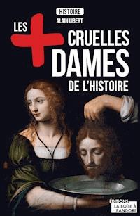 Les plus cruelles dames de l'Histoire - Alain Leclercq - ebook