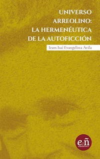 Universo arreolino: la hermeneútica de la autoficción - Iram Isai Evangelista Ávila - ebook