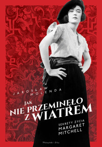 Jak nie przeminęło z wiatrem. Sekrety życia Margaret Mitchell - Jarosław Molenda - książka