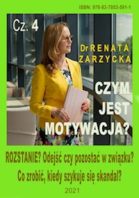 Czym jest motywacja? cz. 4. ROZSTANIE? Odejść czy pozostać w związku? Co zrobić, kiedy szykuje się skandal? - dr Renata Zarzycka - audiobook