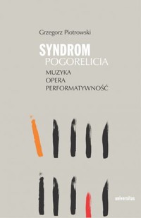 Syndrom Pogorelicia. Muzyka – opera – performatywność - Grzegorz Piotrowski - książka