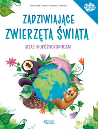 Zadziwiające zwierzęta świata. Atlas bioróżnorodności - Emanuela Durand - książka