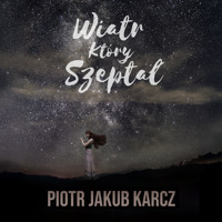Wiatr, który szeptał - Piotr Jakub Karcz - audiobook