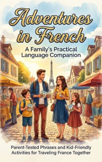 Adventures in French: A Family's Practical Language Companion - Wesley Prescott - ebook
