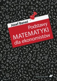 Podstawy matematyki dla ekonomistów - Józef Banaś - książka