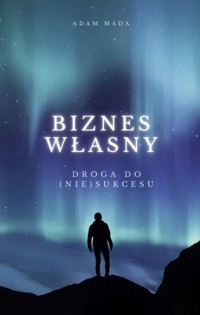 Biznes własny - droga do (nie)sukcesu - Adam Mada - ebook