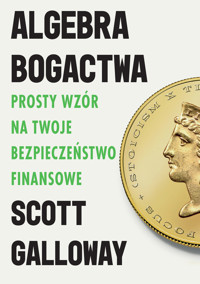 Algebra bogactwa. Prosty wzór na twoje bezpieczeństwo finansowe - Scott Galloway - ebook + książka