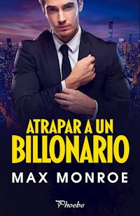 Atrapar a un billonario - Max Monroe - ebook