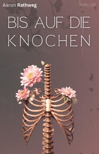 Bis auf die Knochen - Aaron Rathweg - ebook