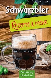 Schwarzbier - Rezepte & mehr - Ute Scheffler - ebook