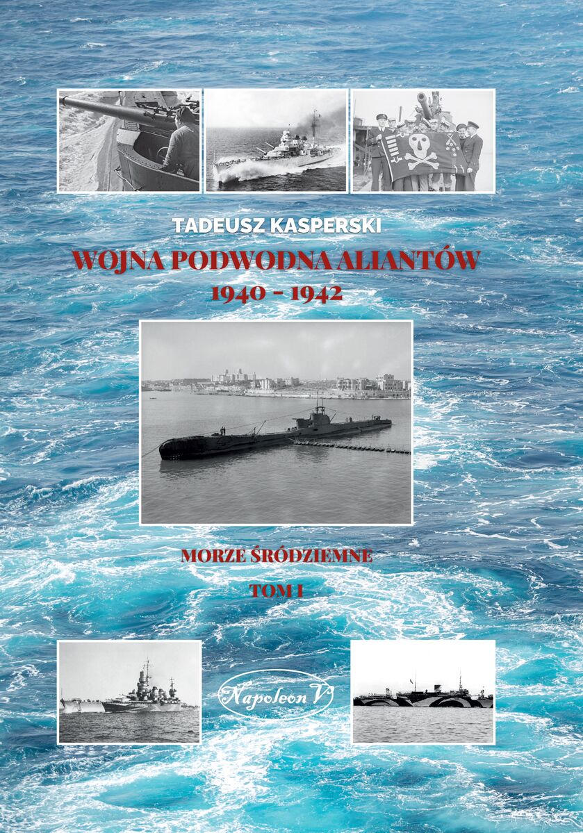 Wojna podwodna Aliantów 1940-1942. Morze Śródziemne. Tom 1 - Tadeusz Kasperski - książka