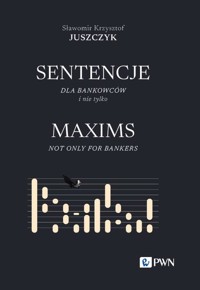 Sentencje dla bankowców i nie tylko. MAXIMS NOT ONLY FOR BANKERS - Sławomir Krzysztof JUSZCZYK - książka