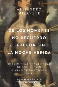 De los hombres no recuerdo el fulgor sino la noche herida - Alejandro Miravete - ebook