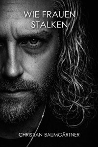 Wie Frauen stalken - Christian Baumgartner - ebook