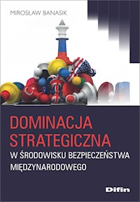 Dominacja strategiczna w środowisku bezpieczeństwa międzynarodowego - Mirosław Banasik - książka