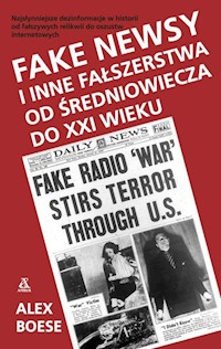 Fake newsy i inne fałszerstwa od średniowiecza do XXI wieku - Alex Boese - książka