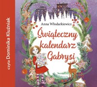 Świąteczny kalendarz Gabrysi - Włodarkiewicz Anna - ebook + audiobook + książka