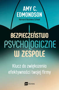 Bezpieczeństwo psychologiczne w zespole. Klucz do zwiększenia efektywności twojej firmy - Amy C. Edmondson - ebook + książka